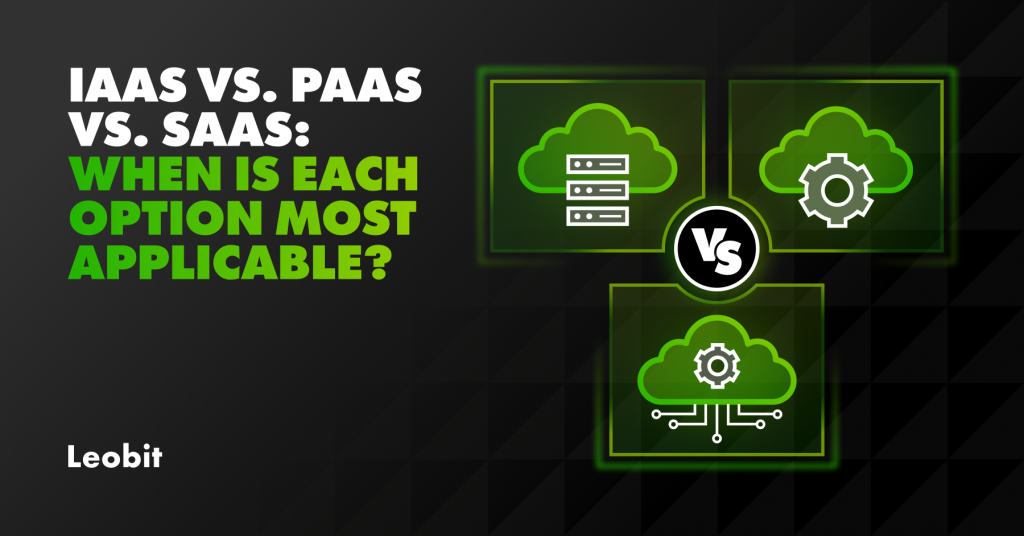 IaaS vs. PaaS vs. SaaS: When Is Each Option Most Applicable?