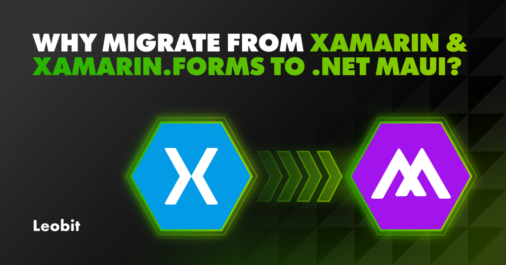 Why Migrate From Xamarin And Xamarin.Forms to .NET MAUI?