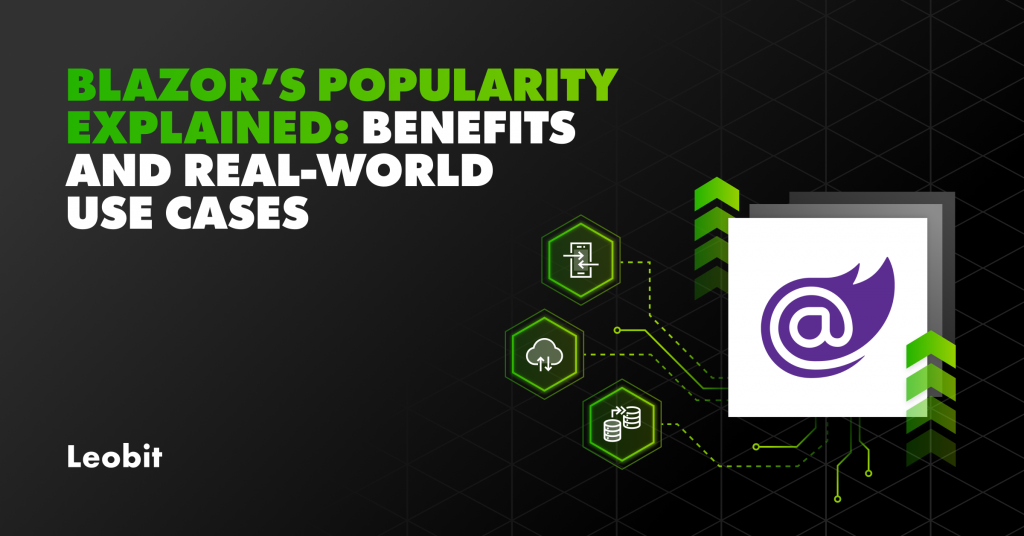Blazor’s Popularity Explained: Benefits and Real-World Use ...