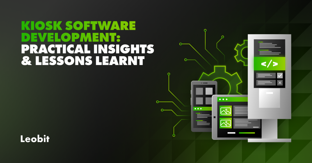 Kiosk Software Development: Practical Insights and Lessons Learnt