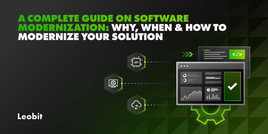 A Complete Guide on Software Modernization: Why, When, and How To Modernize Your Solution