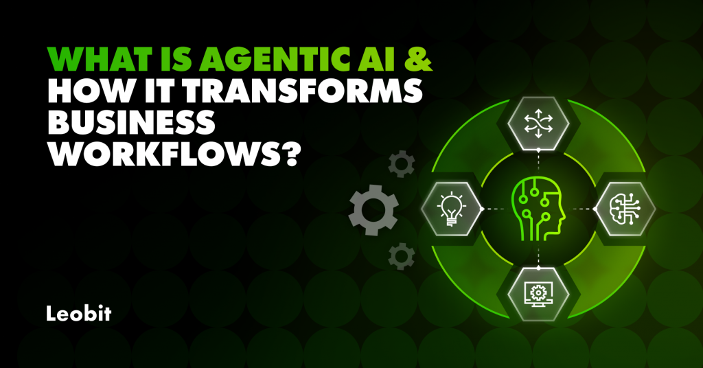 What is Agentic AI and How Can It Transform Business Workflows?