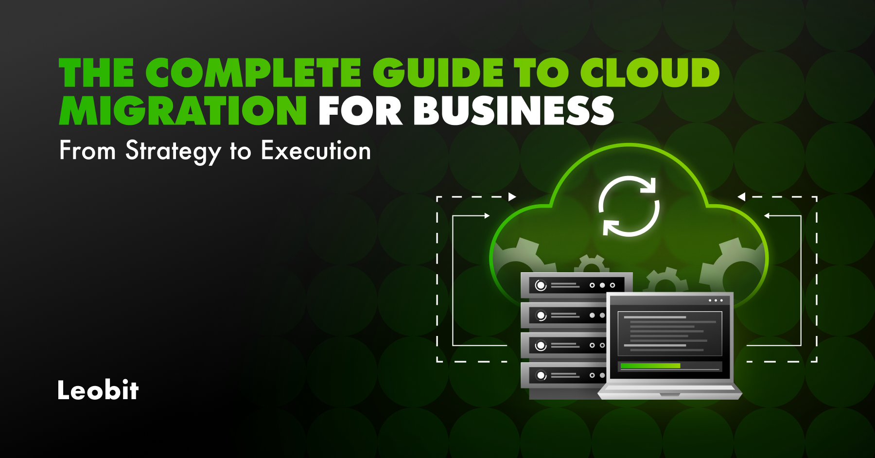 The Complete Guide to Cloud Migration For Business: From Strategy to Execution