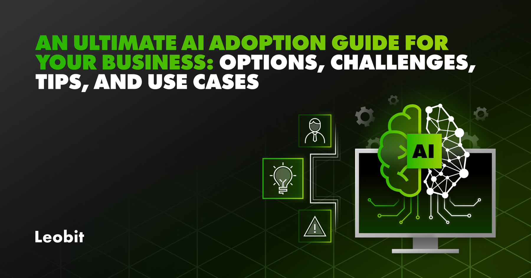 Ultimate AI Adoption Guide for Your Business: Options, Challenges, Tips, and Use Cases