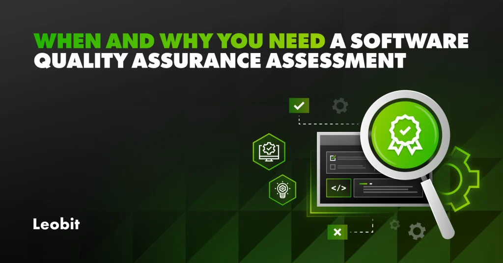 When and Why You Need a Software Quality Assurance Assessment