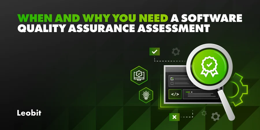 When and Why You Need a Software Quality Assurance Assessment