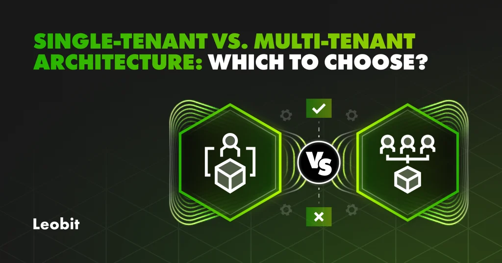 Single-Tenant vs. Multi-Tenant Architecture: Which to Choose?