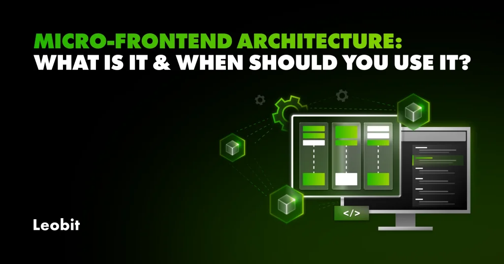 Micro-Frontend Architecture: What Is It and When Should You Use...